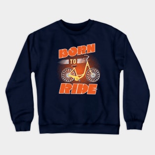 Born to Ride Crewneck Sweatshirt